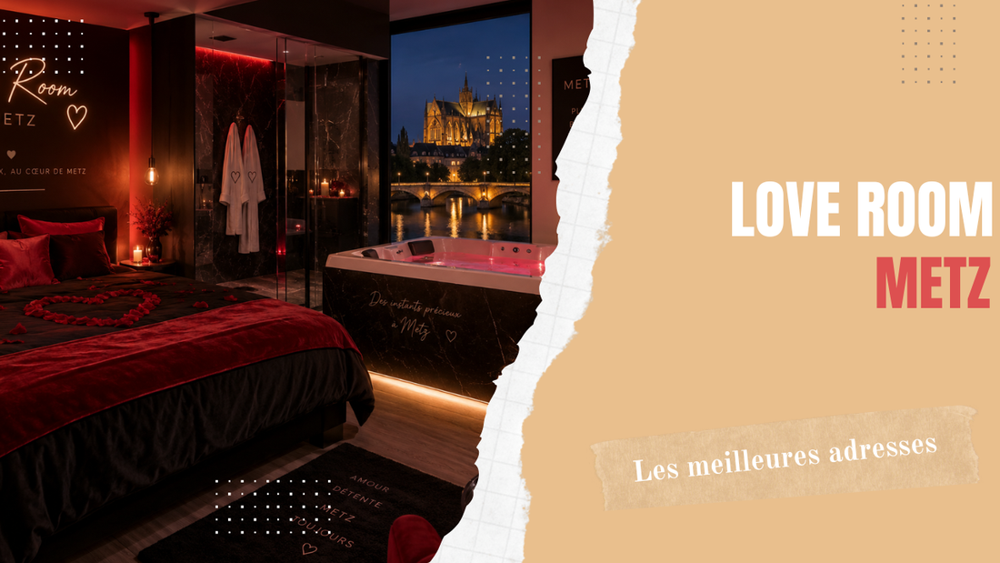 Love Room Metz : les 10 adresses qu'on recommande vraiment (et pourquoi)