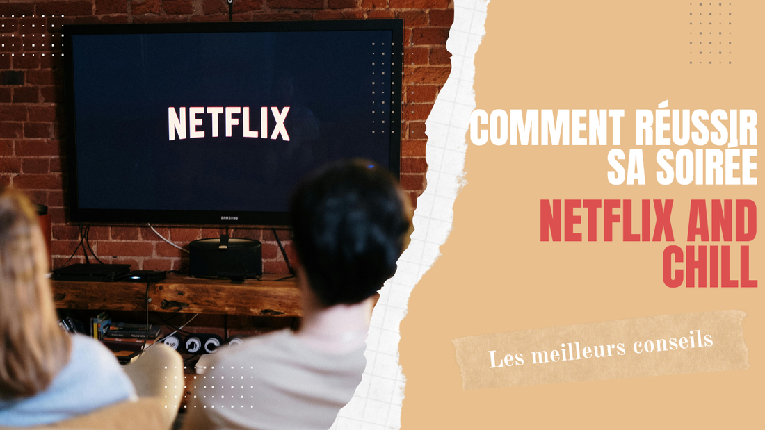 Comment réussir sa soirée netflix and chill ?