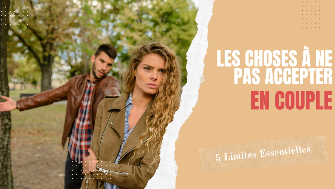 Les Choses à Ne Pas Accepter en Couple : 5 Limites Essentielles