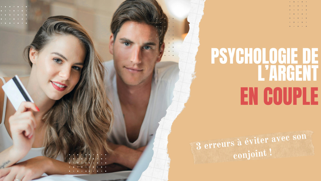 Psychologie de l'argent dans le couple : 3 erreurs à éviter avec son conjoint !
