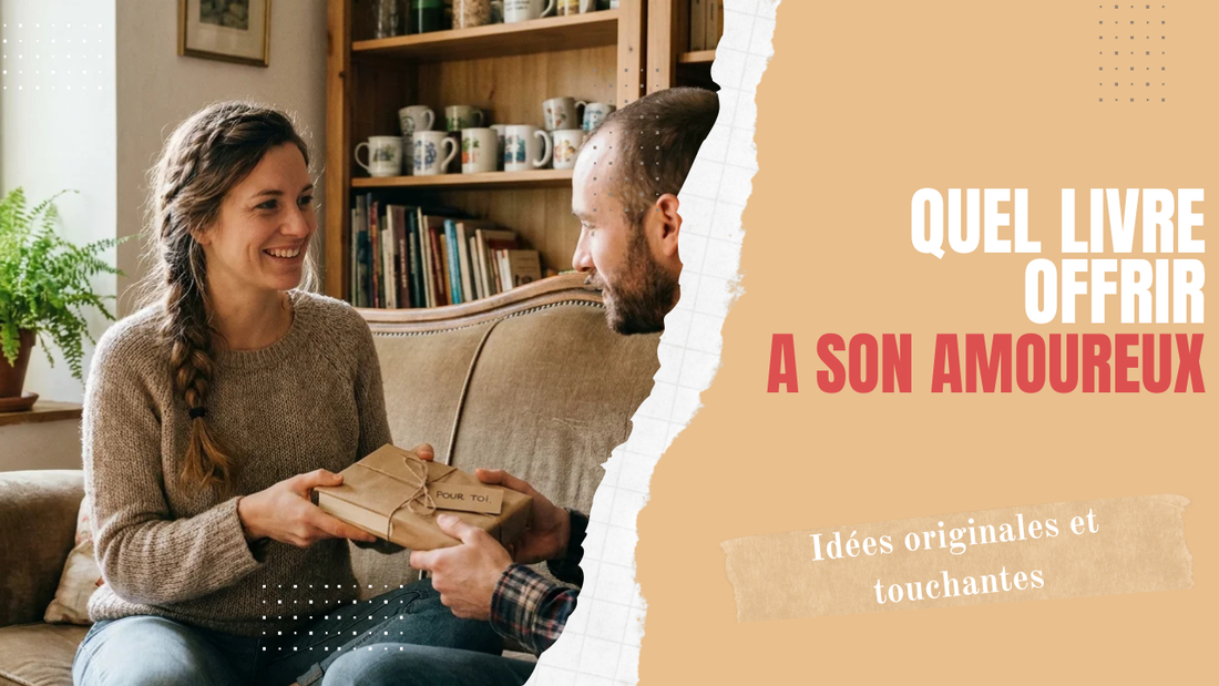Quel livre offrir à son amoureux ? Idées originales et touchantes