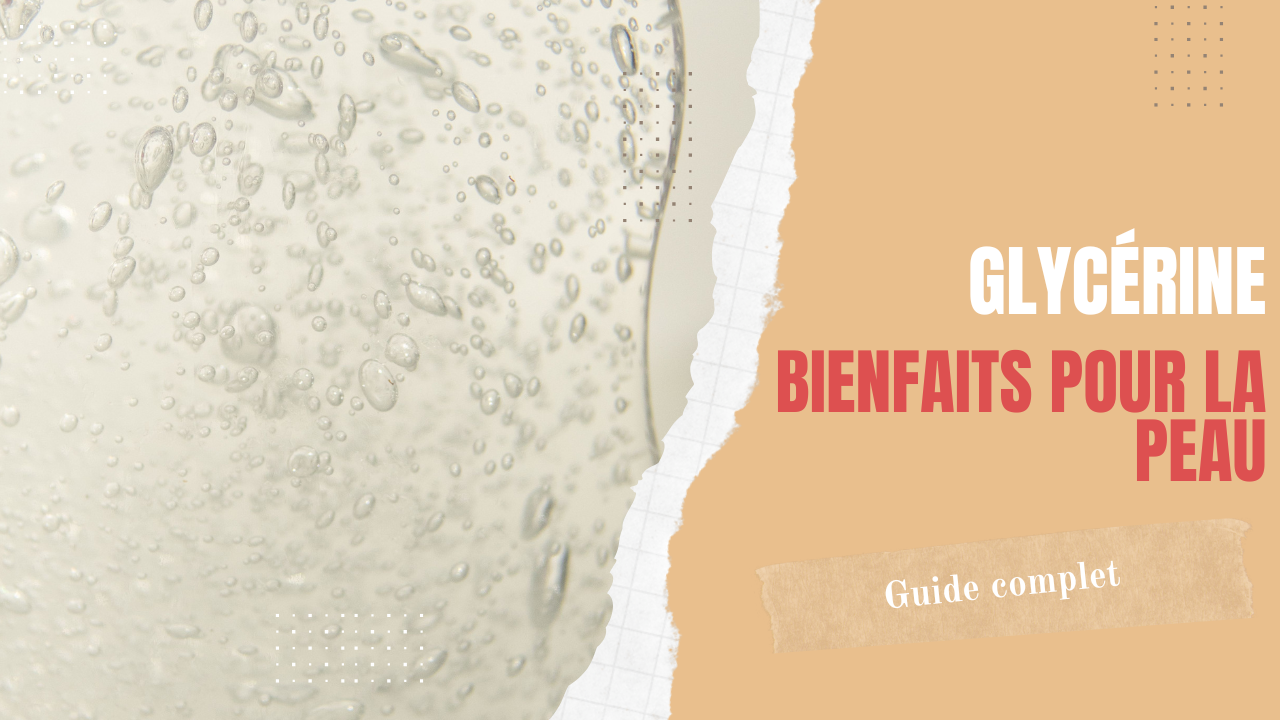 Glycérine et bienfaits pour la peau : le guide complet 2026